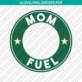 Mom Life Mom Fuel Starbucks SVG Tumbler Mug Cold Cup Sticker Decal Silhouette Cameo Cricut Cut File DXF