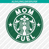 Mom Life Mom Fuel Starbucks SVG Tumbler Mug Cold Cup Sticker Decal Silhouette Cameo Cricut Cut File DXF