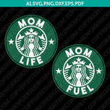 Mom Life Mom Fuel Starbucks SVG Tumbler Mug Cold Cup Sticker Decal Silhouette Cameo Cricut Cut File DXF