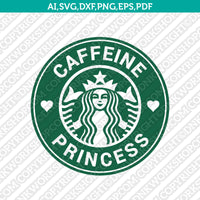 Caffeine Queen Caffeine Princess Starbucks SVG Tumbler Mug Cold Cup Sticker Decal Silhouette Cameo Cricut Cut File DXF
