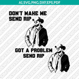 Got A Problem Send Rip American Drama Wheeler Yellowstone SVG Cut File Cricut Vector Sticker Decal Silhouette Cameo Dxf PNG Eps