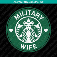 Military wife Military Family Starbucks SVG Tumbler Cold Cup Cut File Cricut Vector Sticker Decal Silhouette Cameo Dxf PNG Eps