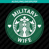 Military wife Military Family Starbucks SVG Tumbler Cold Cup Cut File Cricut Vector Sticker Decal Silhouette Cameo Dxf PNG Eps