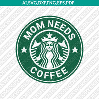Mom Needs Starbucks Cup  SVG Tumbler Mug Cold Cup Cut File Sticker Decal Cricut Silhouette