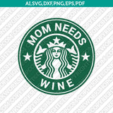Mom Needs Starbucks Cup  SVG Tumbler Mug Cold Cup Cut File Sticker Decal Cricut Silhouette