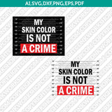 My Skin Color Is Not A Crime African American George Floyd father's day SVG Sticker Decal Silhouette Cameo Cricut CutFile Clipart Png Eps Dxf Vector