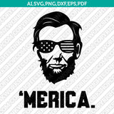President Abraham Lincoln Merica 4th of July Independence Day SVG DXF Silhouette Cameo Cricut Cut File