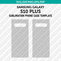 Samsung Galaxy S10 Plus Sublimation Phone Case Template Svg Dxf Eps Png Pdf