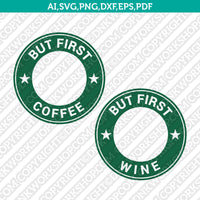 But First Coffee But First Wine Starbucks SVG Tumbler Mug Cold Cup Sticker Decal Silhouette Cameo Cricut Cut File DXF