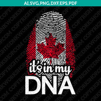 Canada Flag It’s In My DNA Fingerprint SVG Silhouette Cameo Cricut Cut File Vector Png Eps Dxf