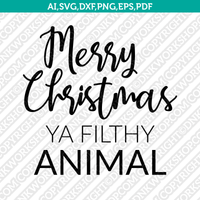 Merry Christmas Ya Filthy Animal SVG Cricut Cut File Clipart Png Eps Dxf Vector