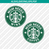 Mom Needs Starbucks Cup  SVG Tumbler Mug Cold Cup Cut File Sticker Decal Cricut ameo Silhouette
