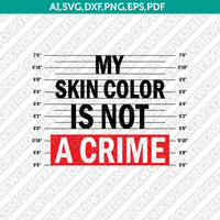 My Skin Color Is Not A Crime African American George Floyd father's day SVG Sticker Decal Silhouette Cameo Cricut CutFile Clipart Png Eps Dxf Vector