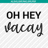 Oh hey Vacay Cricut Cut File Clipart Png Eps Dxf Free