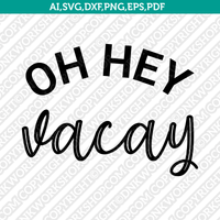 Oh hey Vacay Cricut Cut File Clipart Png Eps Dxf Free