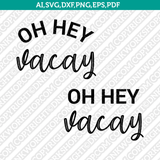 Oh hey Vacay Cricut Cut File Clipart Png Eps Dxf Free