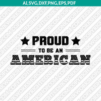 Pround to be an American SVG Vector Silhouette Cameo Cricut Cut File Clipart Png Dxf Eps