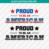 Pround to be an American SVG Vector Silhouette Cameo Cricut Cut File Clipart Png Dxf Eps
