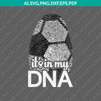 Soccer Football It's In My DNA Fingerprint SVG Vector Cricut Cut File Silhouette Cameo Clipart Png Eps Dxf