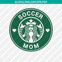 Soccer Mom Soccer Family Starbucks SVG Tumbler Cold Cup Cut File Cricut Vector Sticker Decal Silhouette Cameo Dxf PNG Eps